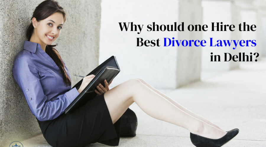 Why should one hire the Best divorce lawyers in Delhi