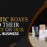 Cosmetic boxes and their impact on our small busin